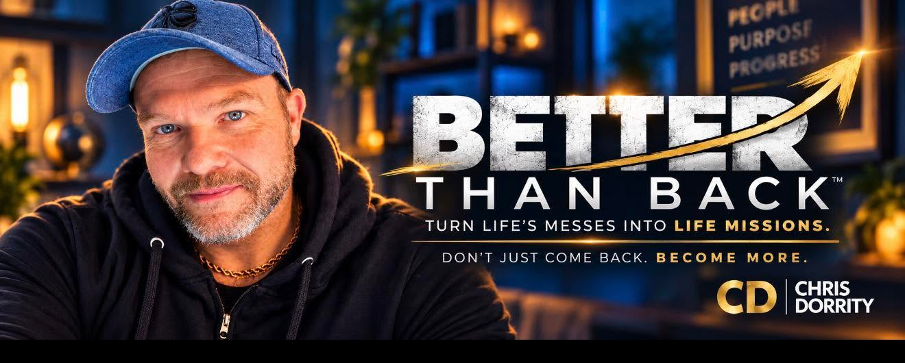 Chris Dorrity, Better Than Back: turn life's messes into life missions. Don't just come back. Become more.